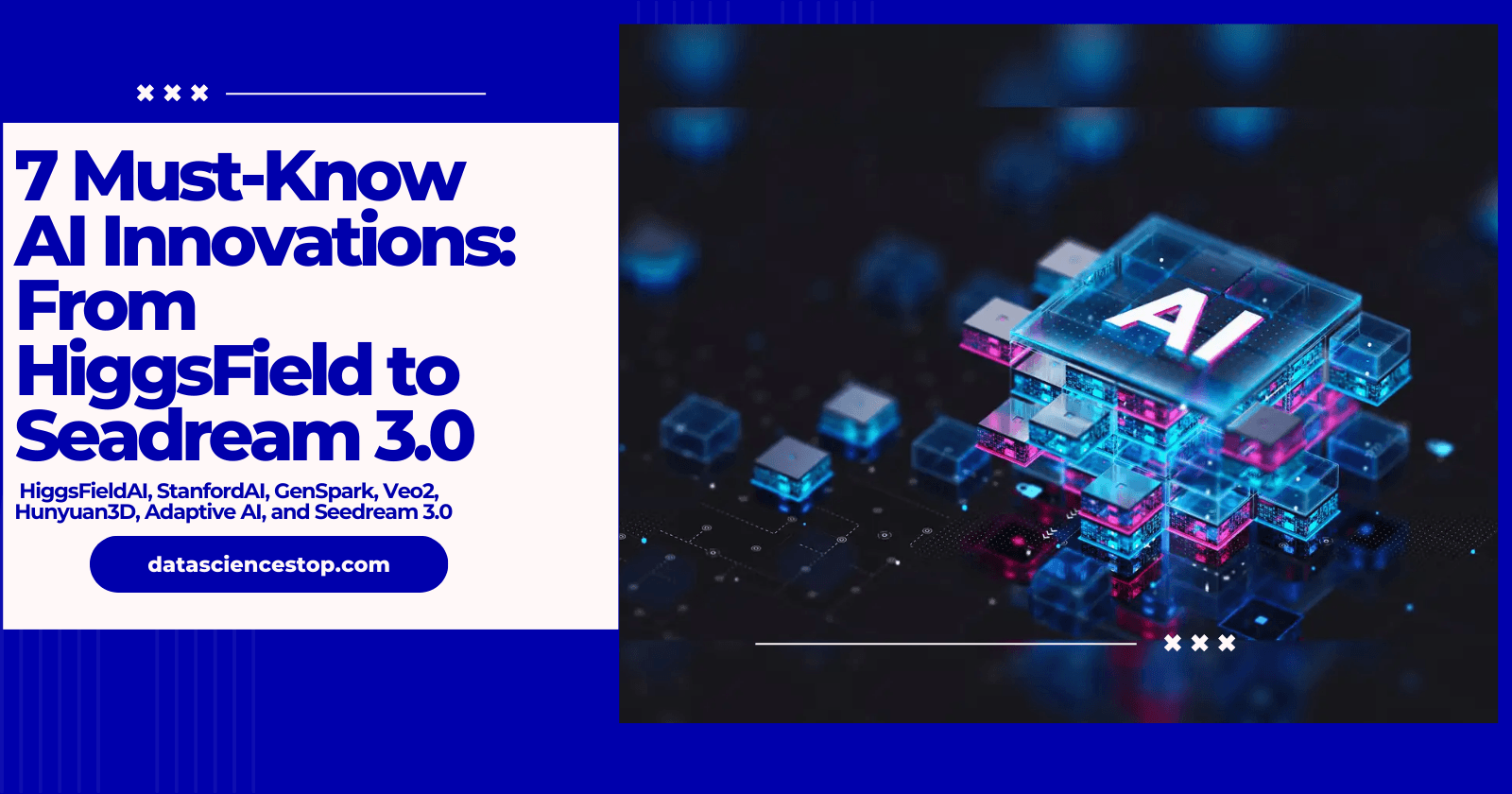 7 Must-Know AI Innovations: From HiggsField to Seadream 3.0